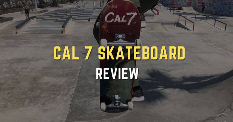 Cal 7 Skateboard Review: A Good or Bad Brand?